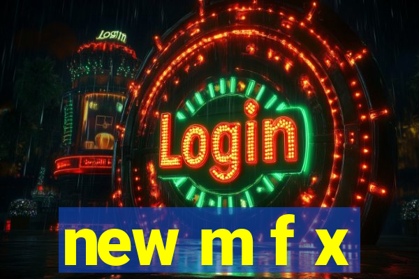 new m f x